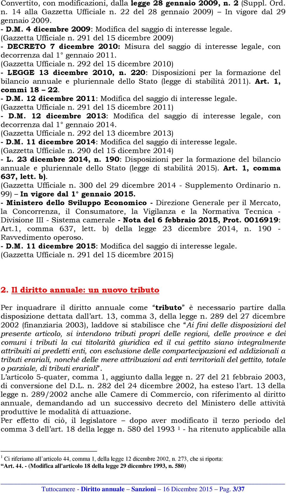 291 del 15 dicembre 2009) - DECRETO 7 dicembre 2010: Misura del saggio di interesse legale, con decorrenza dal 1 gennaio 2011. (Gazzetta Ufficiale n.