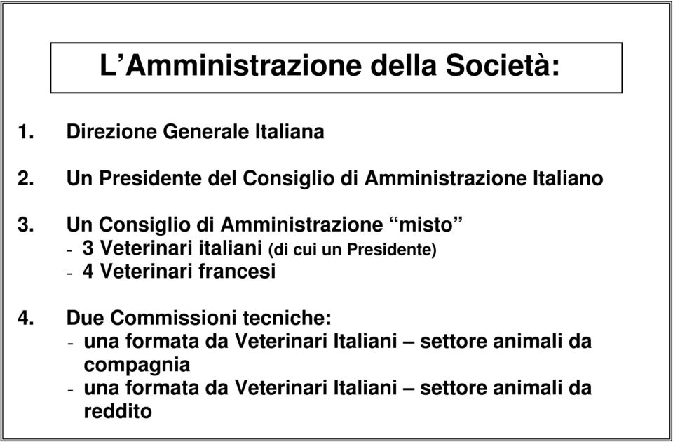 Un Consiglio di Amministrazione misto - 3 Veterinari italiani (di cui un Presidente) - 4