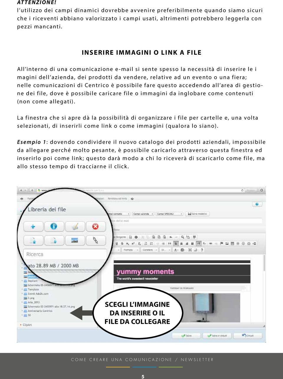 nelle comunicazioni di Centrico è possibile fare questo accedendo all area di gestione dei file, dove è possibile caricare file o immagini da inglobare come contenuti (non come allegati).