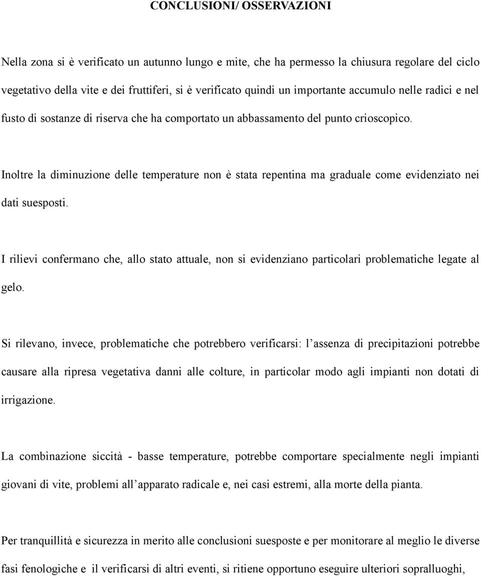 Inoltre la diminuzione delle temperature non è stata repentina ma graduale come evidenziato nei dati suesposti.