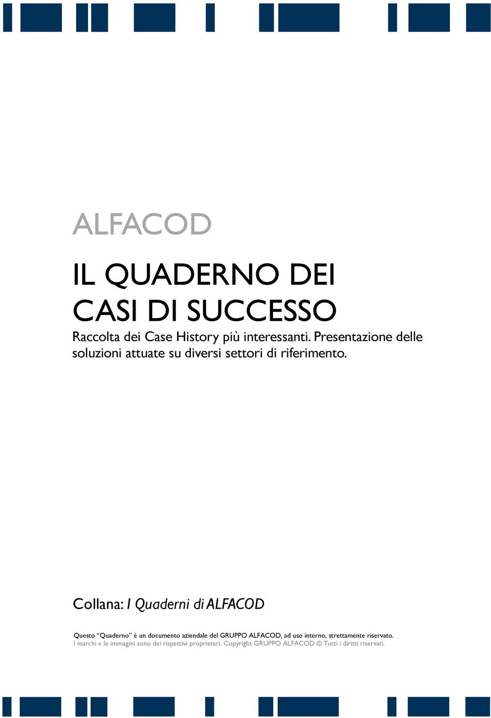 Collana: I Quaderni di ALFACOD Questo Quaderno è un documento aziendale del GRUPPO ALFACOD, ad uso