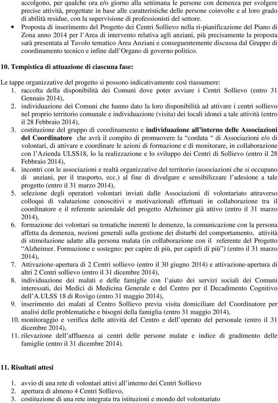 Proposta di inserimento del Progetto dei Centri Sollievo nella ri-pianificazione del Piano di Zona anno 2014 per l Area di intervento relativa agli anziani, più precisamente la proposta sarà