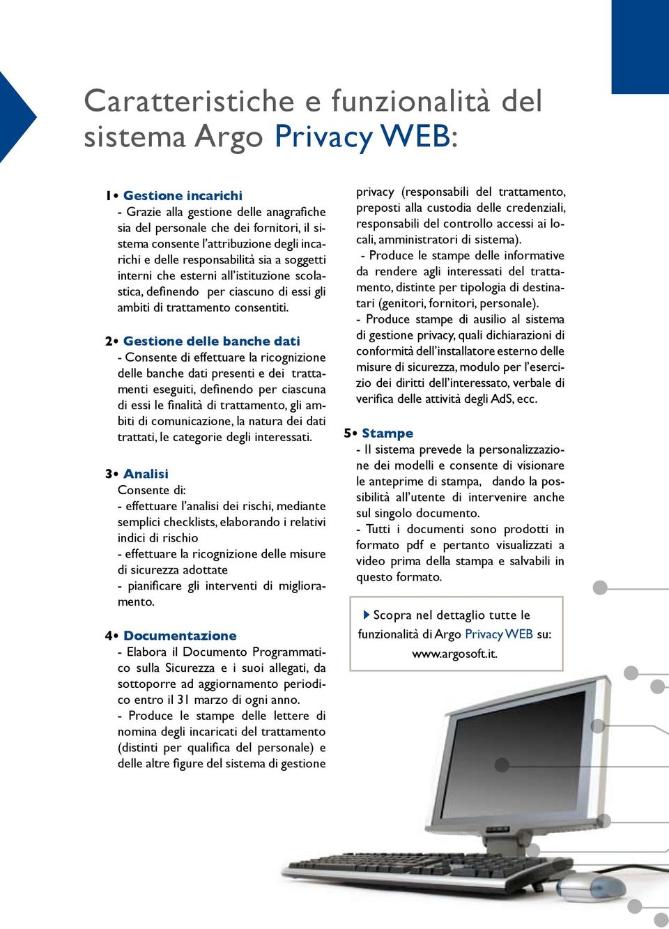 2 Gestione delle banche dati - Consente di effettuare la ricognizione delle banche dati presenti e dei trattamenti eseguiti, definendo per ciascuna di essi le finalità di trattamento, gli ambiti di