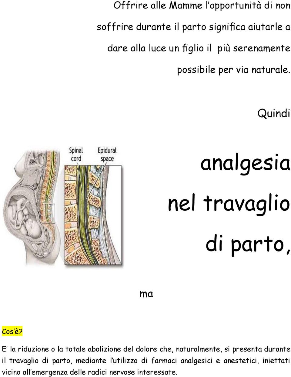 E la riduzione o la totale abolizione del dolore che, naturalmente, si presenta durante il travaglio di parto,