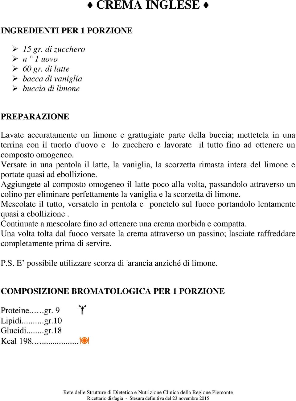 tutto fino ad ottenere un composto omogeneo. Versate in una pentola il latte, la vaniglia, la scorzetta rimasta intera del limone e portate quasi ad ebollizione.