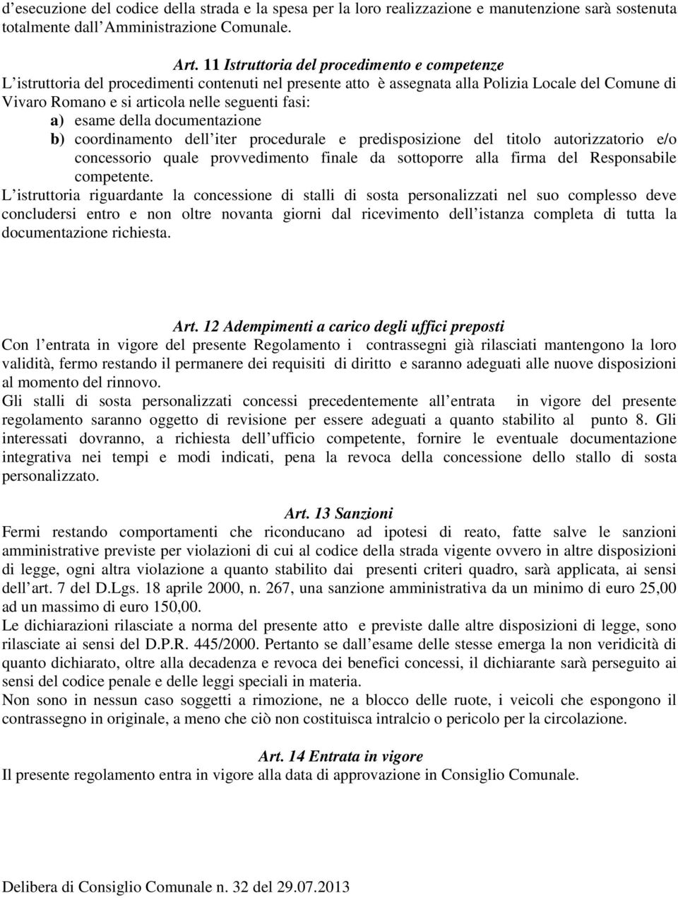 a) esame della documentazione b) coordinamento dell iter procedurale e predisposizione del titolo autorizzatorio e/o concessorio quale provvedimento finale da sottoporre alla firma del Responsabile