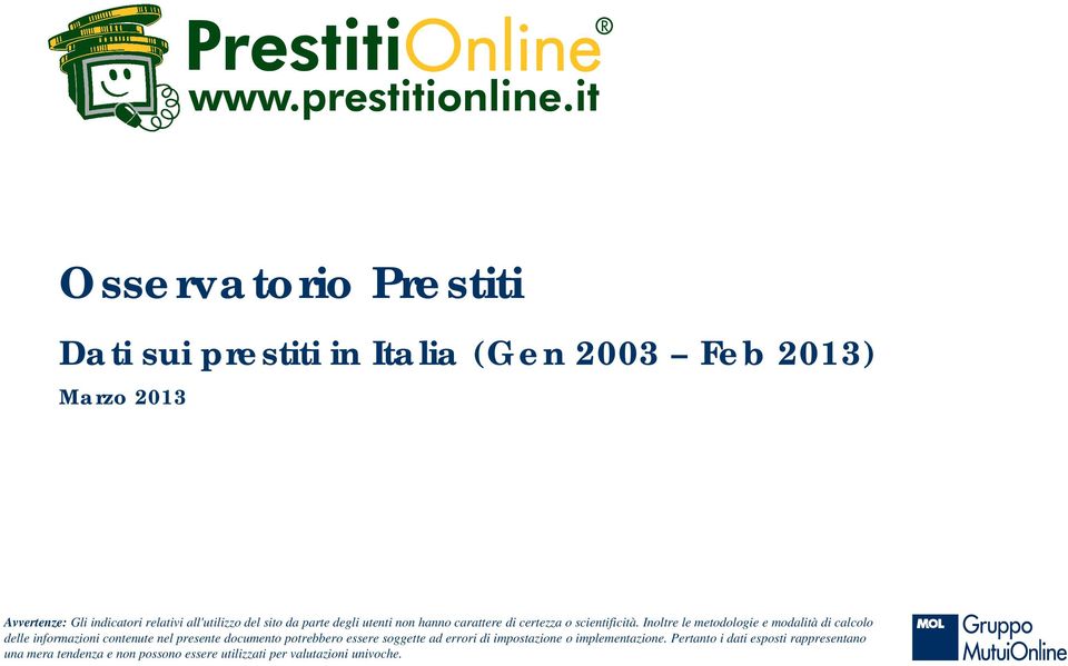 Inoltre le metodologie e modalità di calcolo delle informazioni contenute nel presente documento potrebbero essere