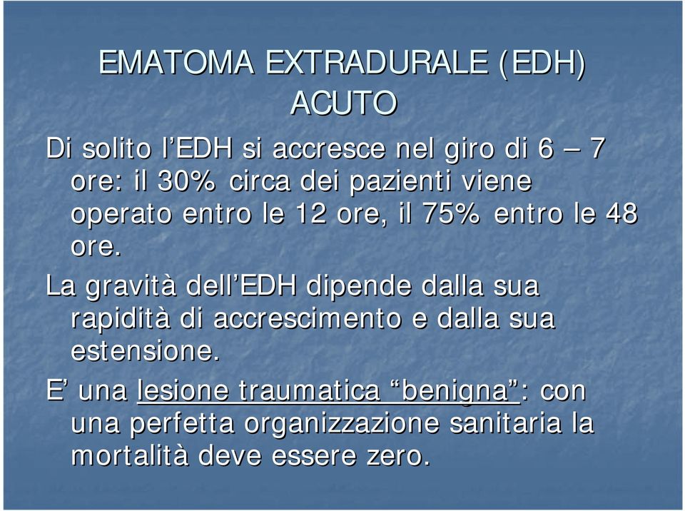 La gravità dell EDH dipende dalla sua rapidità di accrescimento e dalla sua estensione.