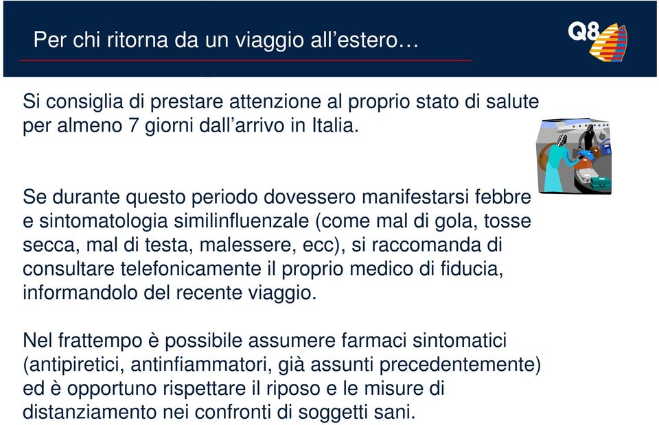 raccomanda di consultare telefonicamente il proprio medico di fiducia, informandolo del recente viaggio.