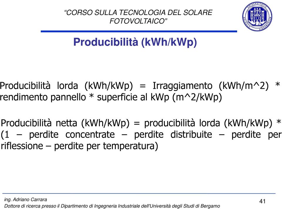 netta(kwh/kwp) = producibilità lorda(kwh/kwp) (kwh/kwp)* (1 perdite