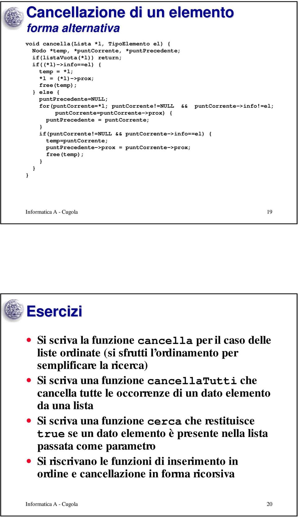 =el; puntcorrente=puntcorrente->prox) { puntprecedente = puntcorrente; if(puntcorrente!