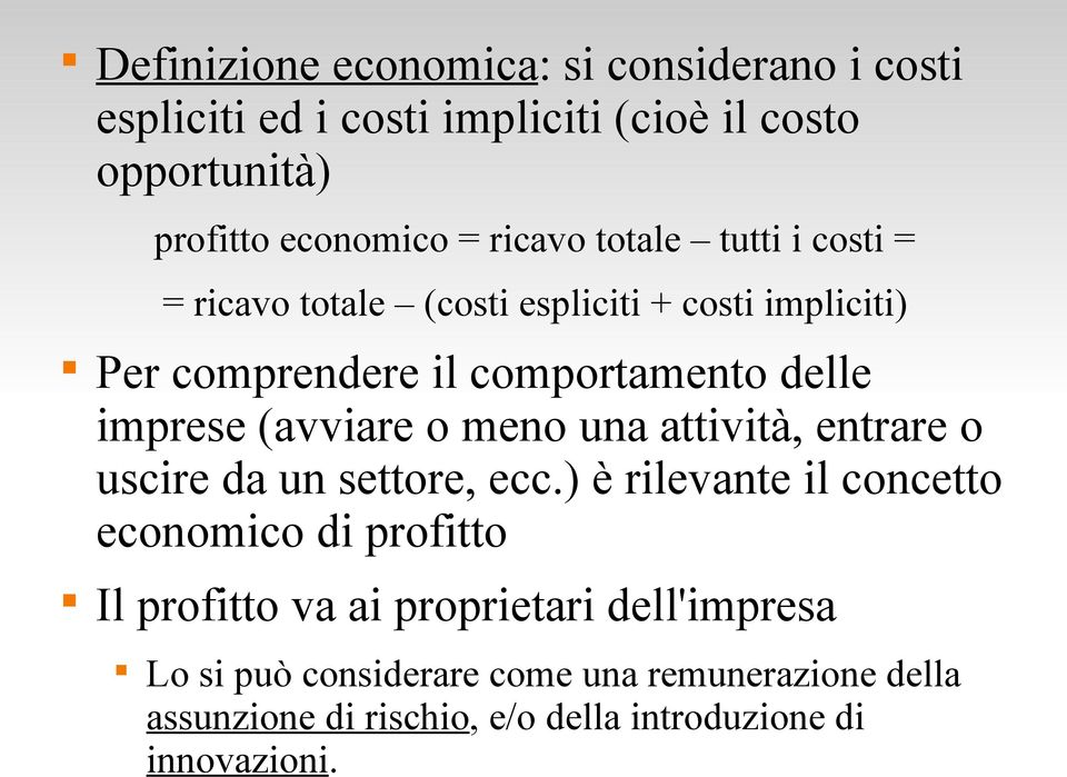 (avviare o meno una attività, entrare o uscire da un settore, ecc.