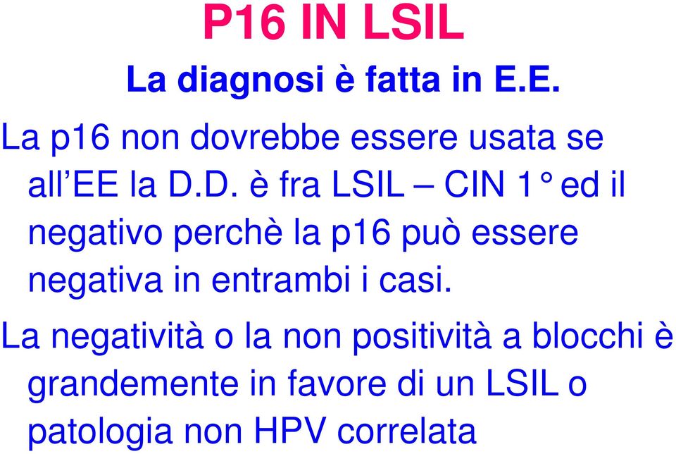 D. è fra LSIL CIN 1 ed il negativo perchè la p16 può essere negativa in