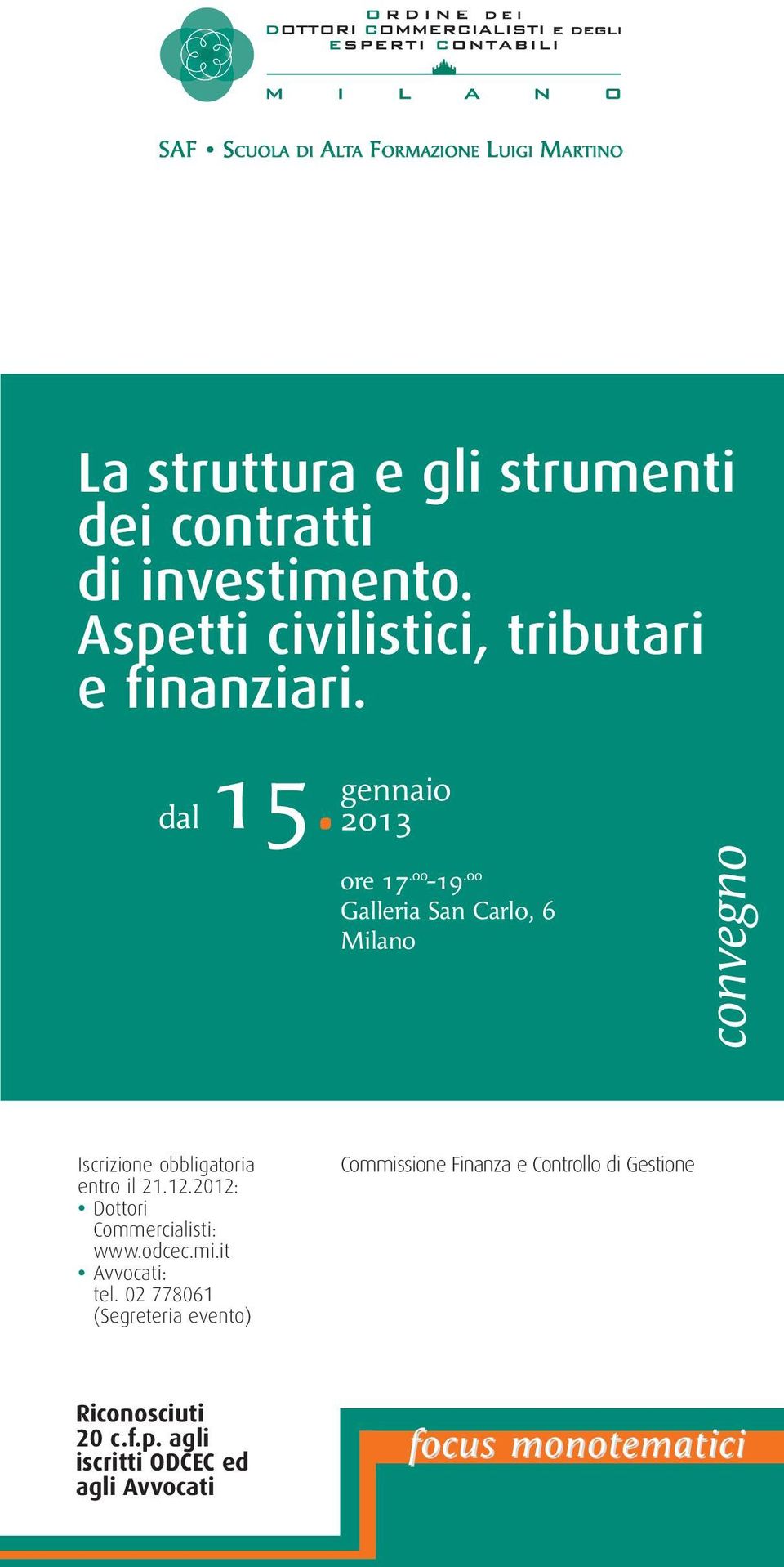00 Galleria San Carlo, 6 Milano convegno Iscrizione obbligatoria entro il 21.12.2012: Dottori Commercialisti: www.