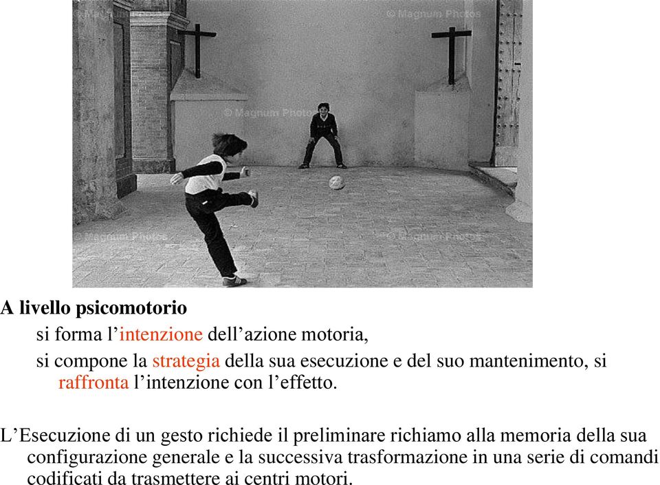 L Esecuzione di un gesto richiede il preliminare richiamo alla memoria della sua