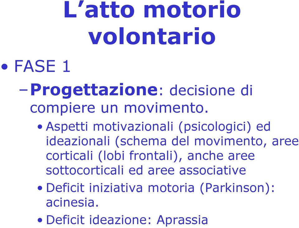 Aspetti motivazionali (psicologici) ed ideazionali (schema del movimento, aree