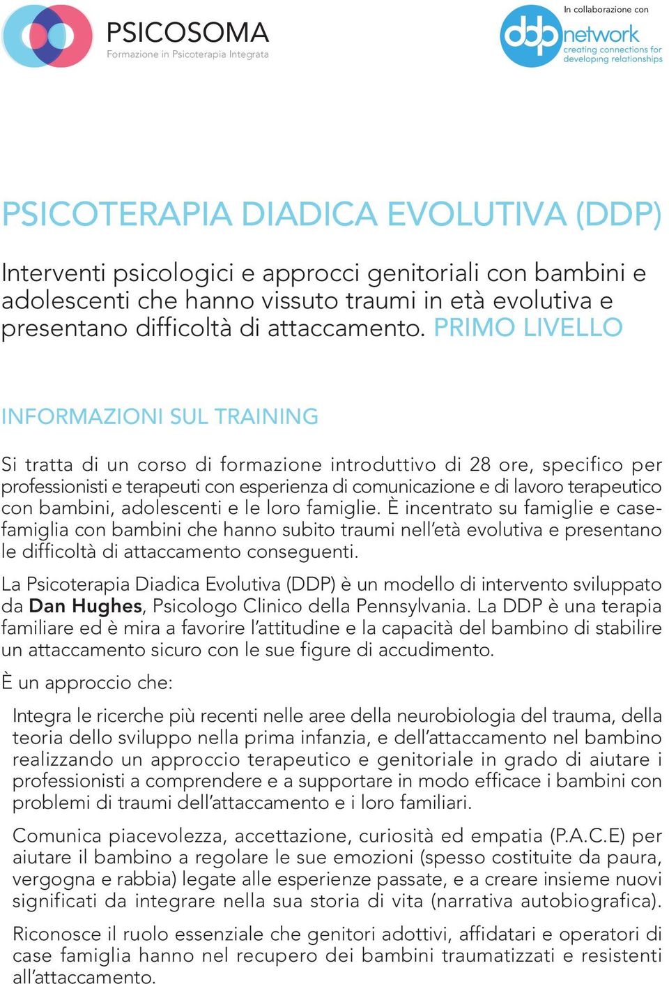 con bambini, adolescenti e le loro famiglie. È incentrato su famiglie e casefamiglia con bambini che hanno subito traumi nell età evolutiva e presentano le difficoltà di attaccamento conseguenti.