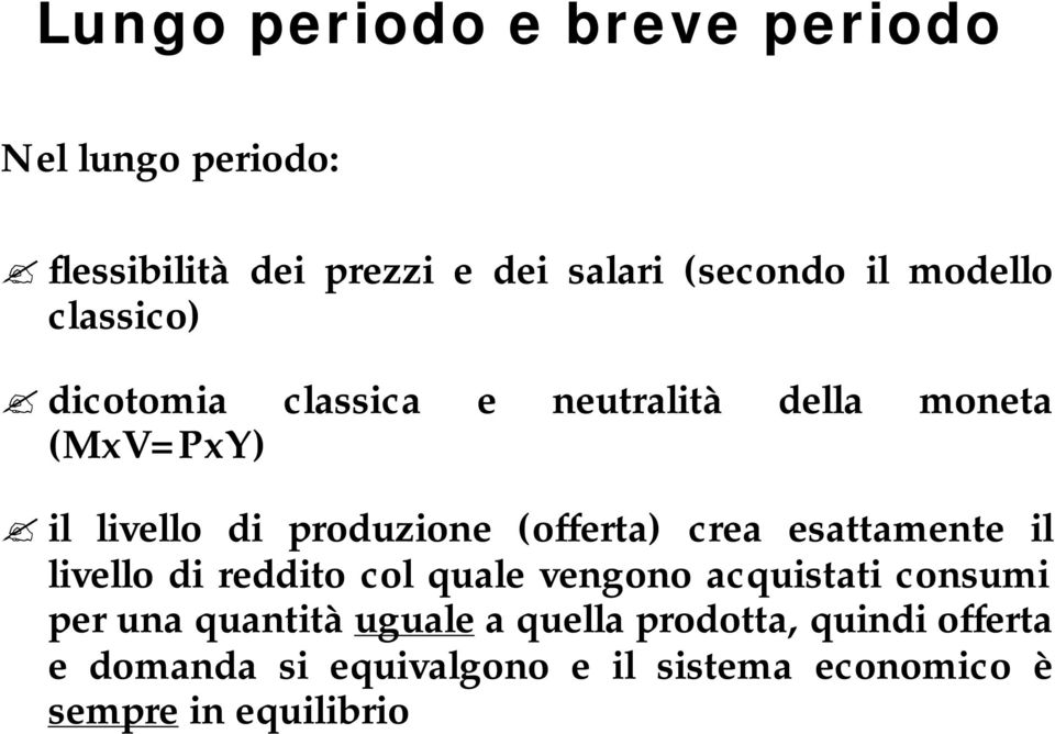 (offerta) crea esattamente il livello di reddito col quale vengono acquistati consumi per una quantità