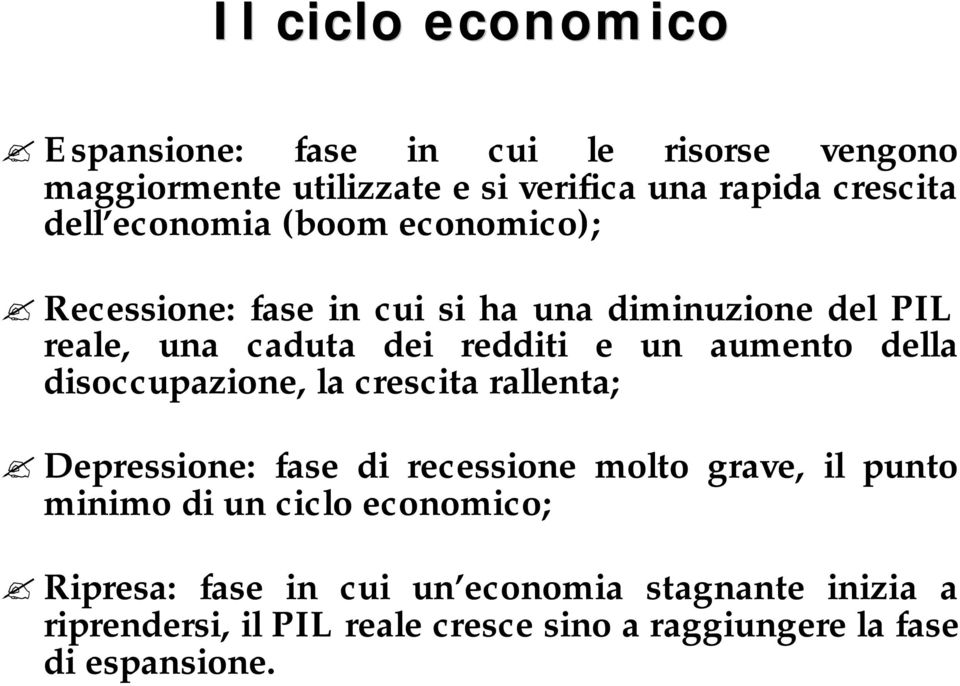 della disoccupazione, la crescita rallenta; Depressione: fase di recessione molto grave, il punto minimo di un ciclo