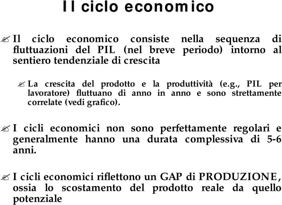 , PIL per lavoratore) fluttuano di anno in anno e sono strettamente correlate (vedi grafico).