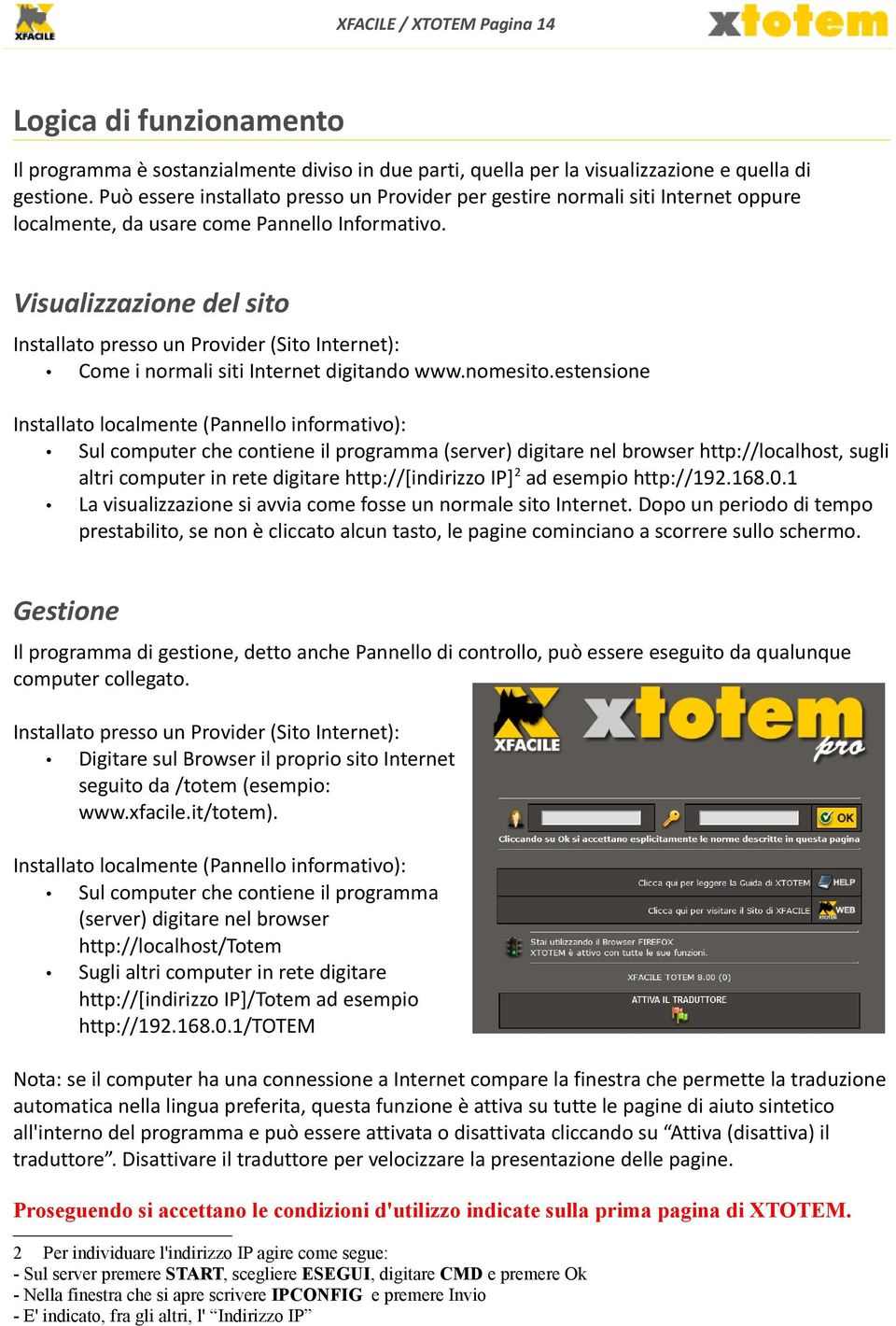 Visualizzazione del sito Installato presso un Provider (Sito Internet): Come i normali siti Internet digitando www.nomesito.