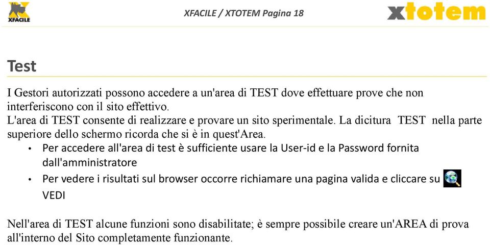 Per accedere all'area di test è sufficiente usare la User-id e la Password fornita dall'amministratore Per vedere i risultati sul browser occorre richiamare una