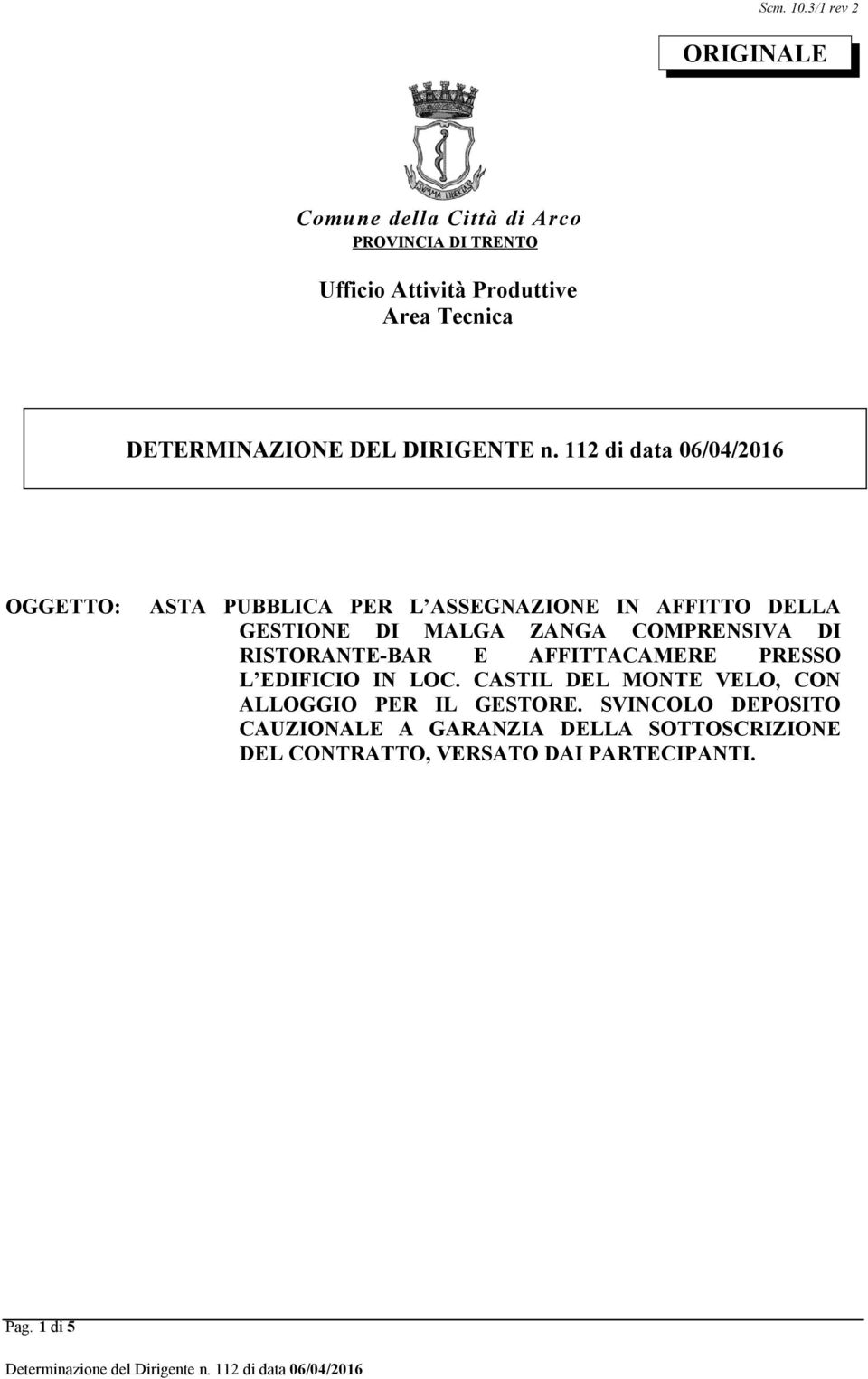 112 di data 06/04/2016 OGGETTO: ASTA PUBBLICA PER L ASSEGNAZIONE IN BAR E AFFITTACAMERE PRESSO L