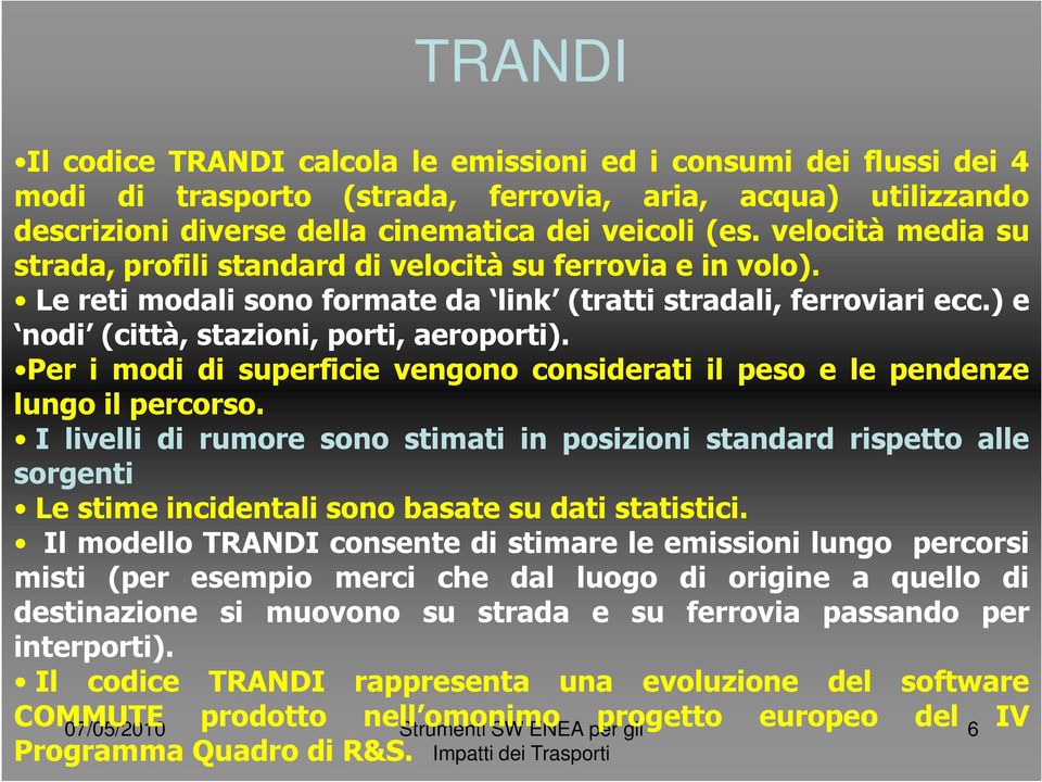 Per i modi di superficie vengono considerati il peso e le pendenze lungo il percorso.