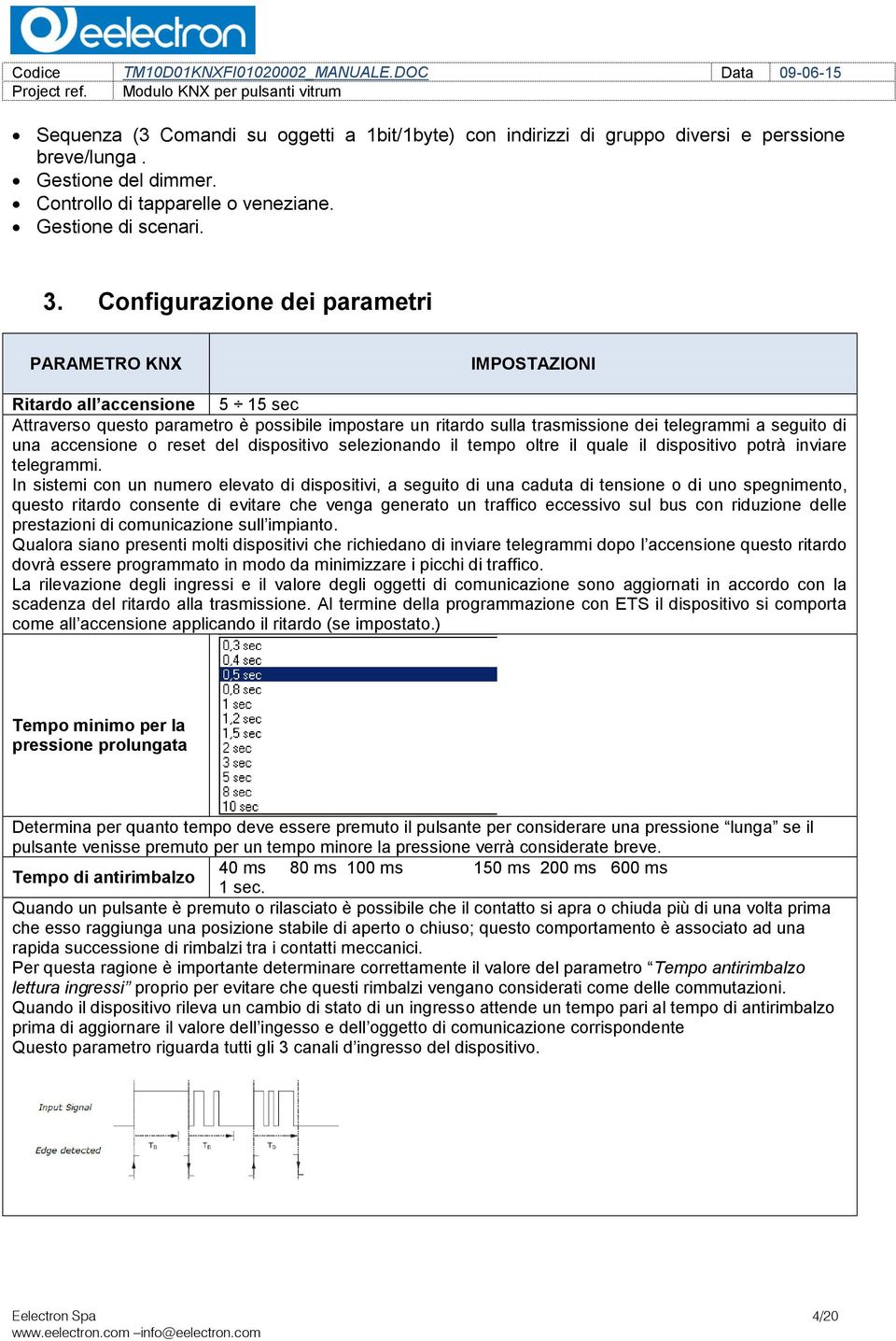 accensione o reset del dispositivo selezionando il tempo oltre il quale il dispositivo potrà inviare telegrammi.