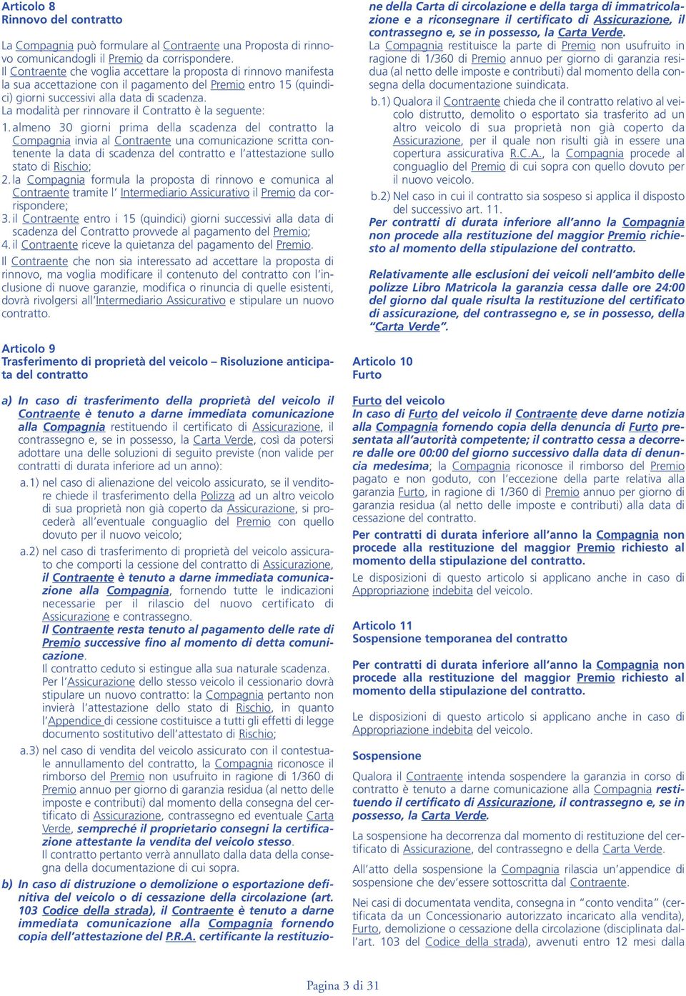 La modalità per rinnovare il Contratto è la seguente: 1.