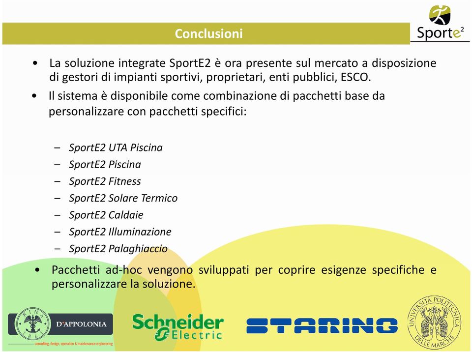 Il sistema è disponibile come combinazione di pacchetti base da personalizzare con pacchetti specifici: SportE2 UTA