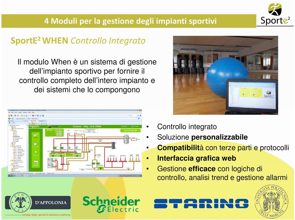 sistemi che lo compongono Controllo integrato Soluzione personalizzabile Compatibilità con terze parti e