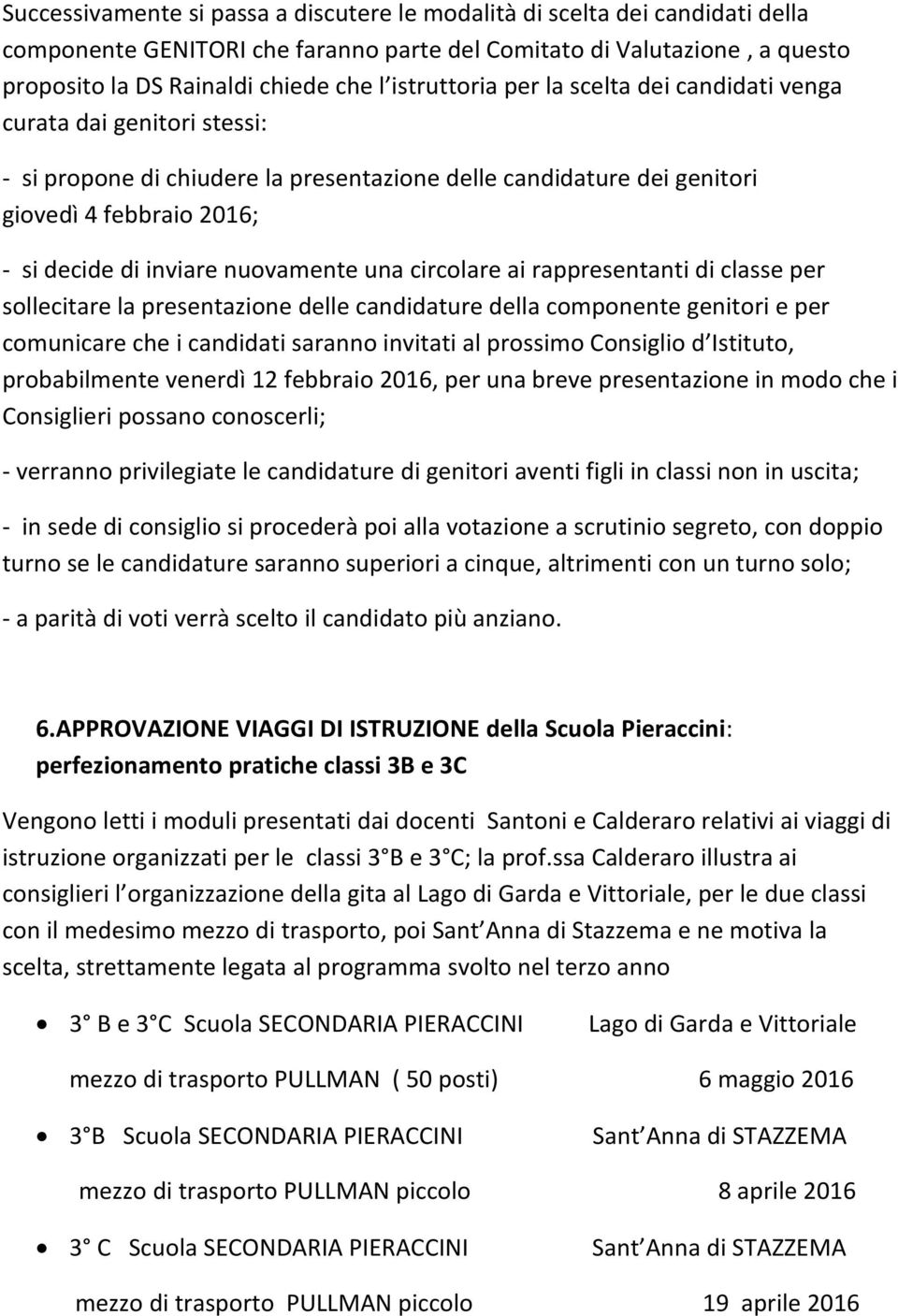 nuovamente una circolare ai rappresentanti di classe per sollecitare la presentazione delle candidature della componente genitori e per comunicare che i candidati saranno invitati al prossimo