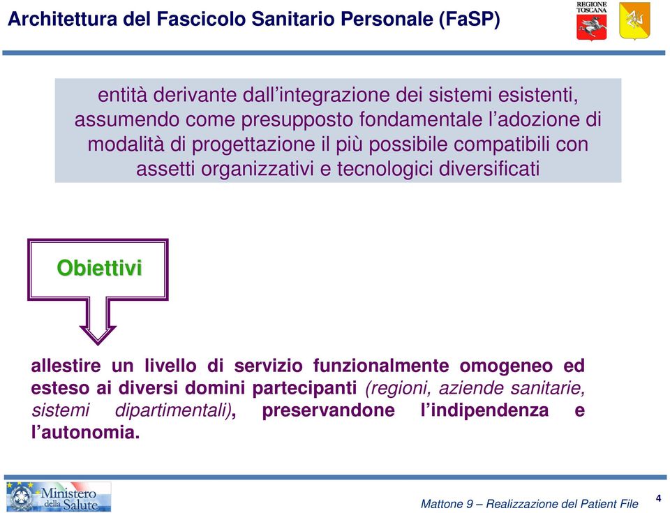 organizzativi e tecnologici diversificati Obiettivi allestire un livello di servizio funzionalmente omogeneo ed esteso