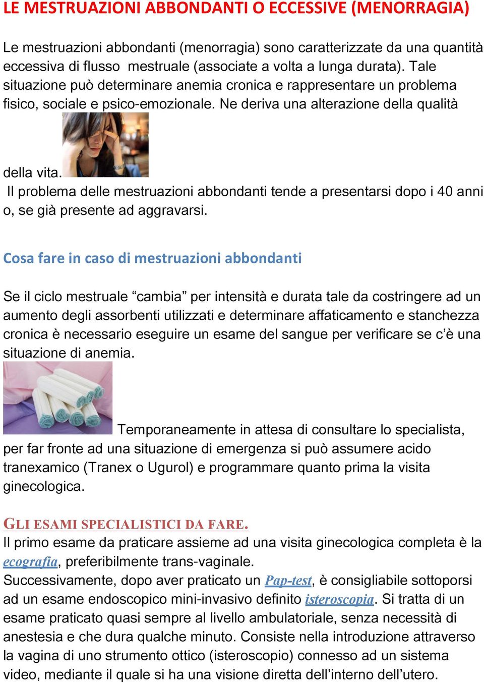 Il problema delle mestruazioni abbondanti tende a presentarsi dopo i 40 anni o, se già presente ad aggravarsi.