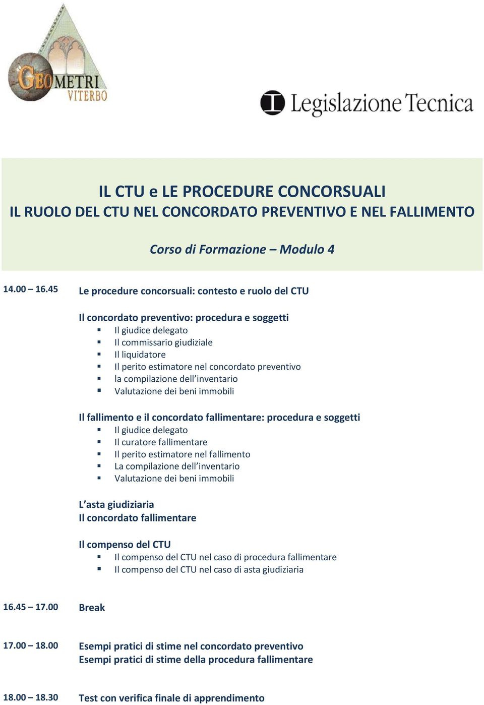 preventivo la compilazione dell inventario Valutazione dei beni immobili Il fallimento e il concordato fallimentare: procedura e soggetti Il giudice delegato Il curatore fallimentare Il perito