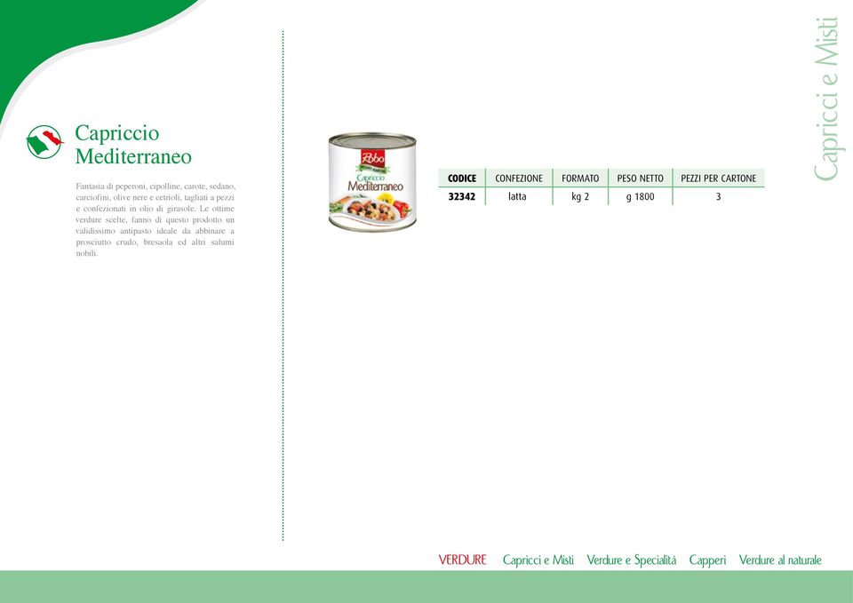 Le ottime verdure scelte, fanno di questo prodotto un validissimo antipasto ideale da