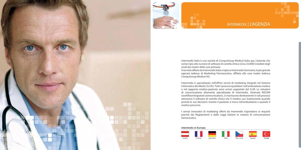 Il servizio offerto da Intermedix Italia si ispira a Intermedix Germania, la più grande agenzia tedesca di Marketing Farmaceutico, affiliata alla casa madre tedesca CompuGroup Medical AG.