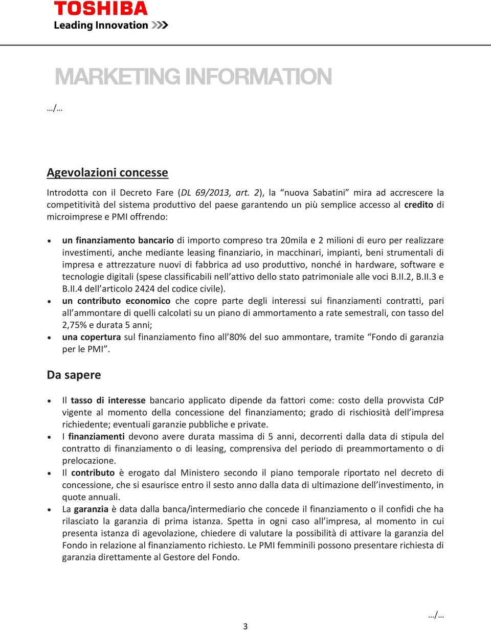 importo compreso tra 20mila e 2 milioni di euro per realizzare investimenti, anche mediante leasing finanziario, in macchinari, impianti, beni strumentali di impresa e attrezzature nuovi di fabbrica