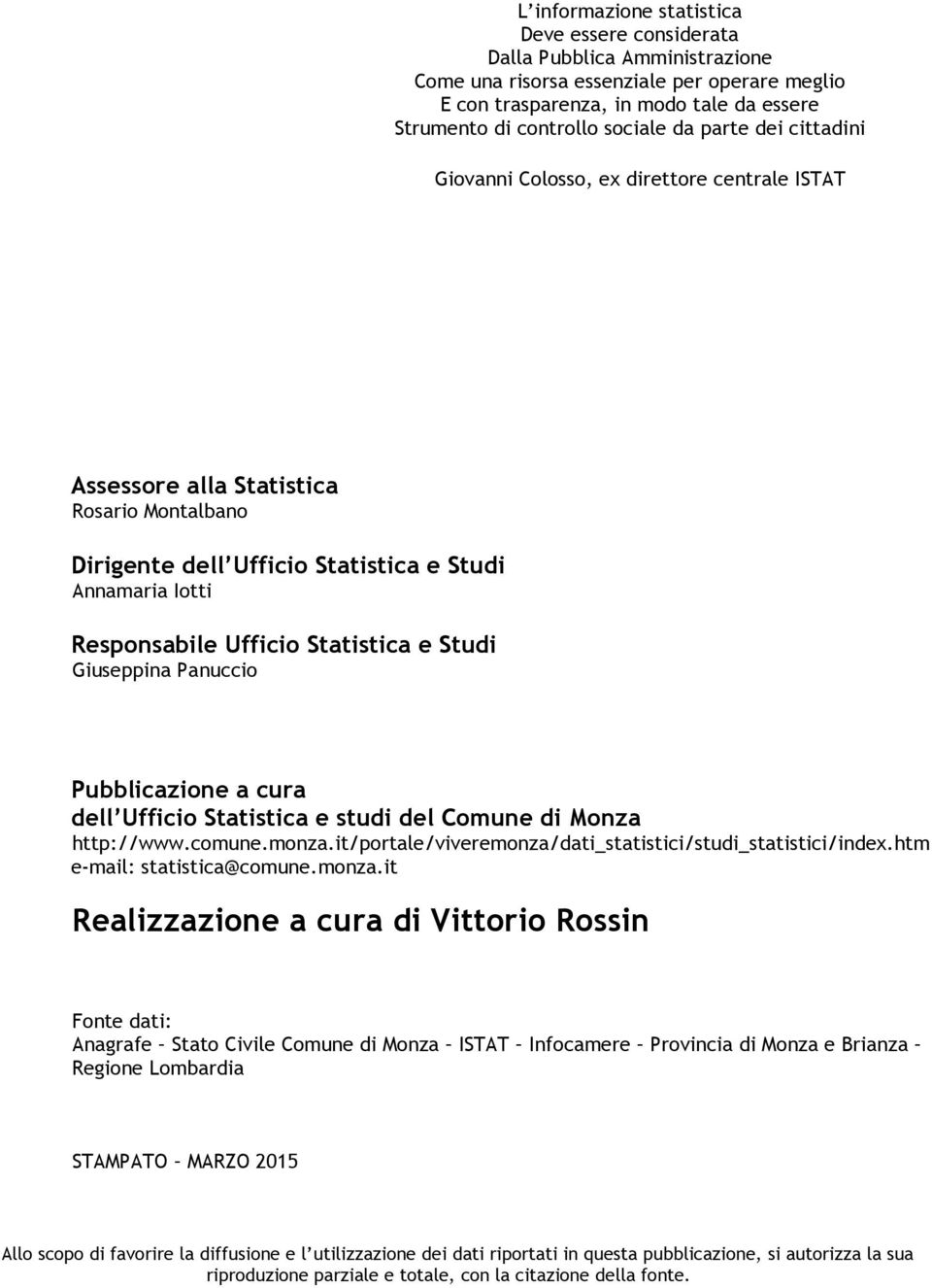 Ufficio Statistica e Studi Giuseppina Panuccio Pubblicazione a cura dell Ufficio Statistica e studi del Comune di Monza http://www.comune.monza.