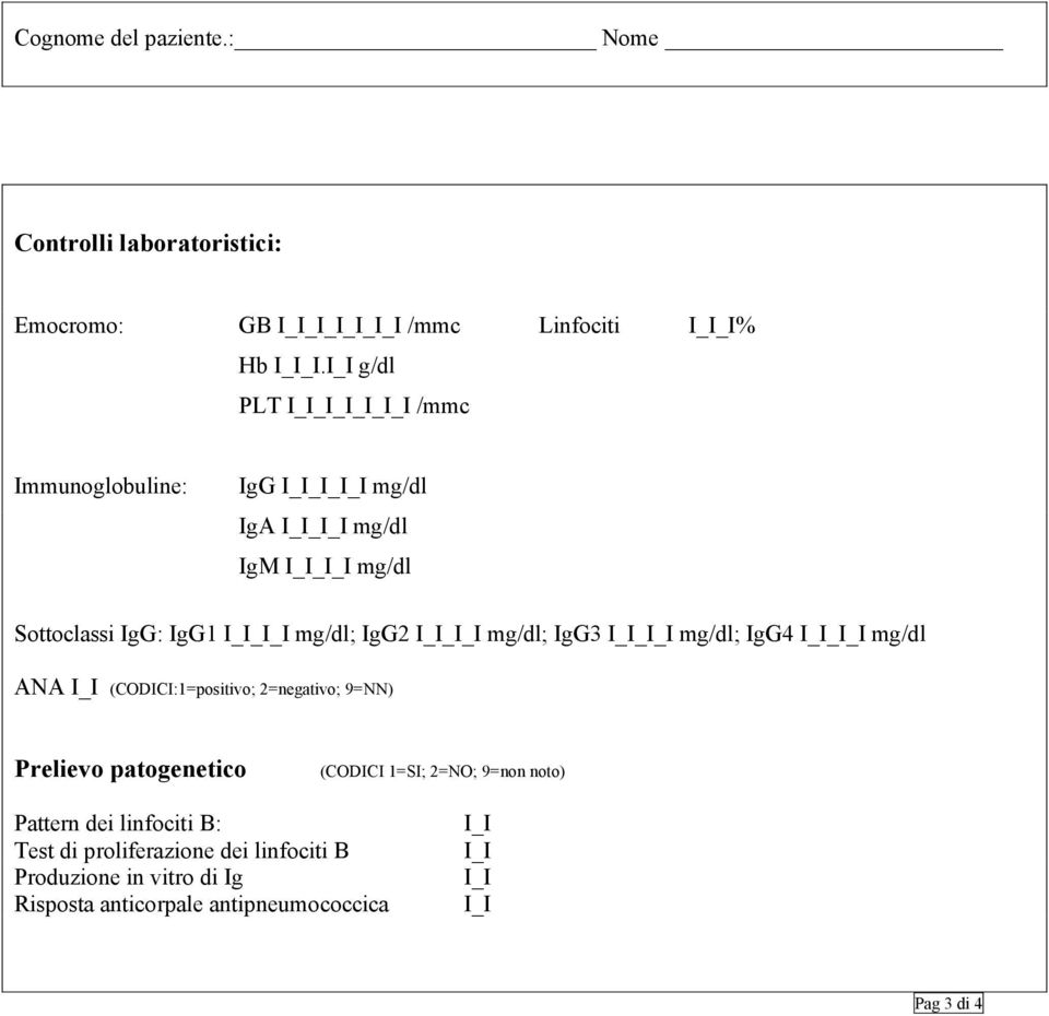 mg/dl; IgG3 _ mg/dl; IgG4 _ mg/dl ANA (CODICI:1=positivo; 2=negativo; 9=NN) Prelievo patogenetico (CODICI