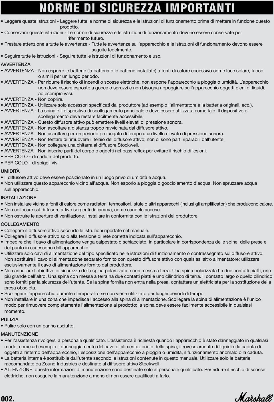 Prestare attenzione a tutte le avvertenze - Tutte le avvertenze sull apparecchio e le istruzioni di funzionamento devono essere seguite fedelmente.