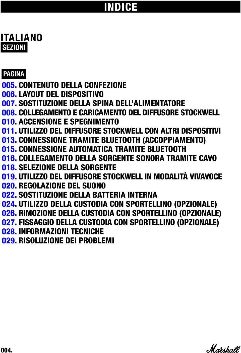 COLLEGAMENTO DELLA SORGENTE SONORA TRAMITE CAVO 018. SELEZIONE DELLA SORGENTE 019. UTILIZZO DEL DIFFUSORE STOCKWELL IN MODALITÀ VIVAVOCE 020. REGOLAZIONE DEL SUONO 022.