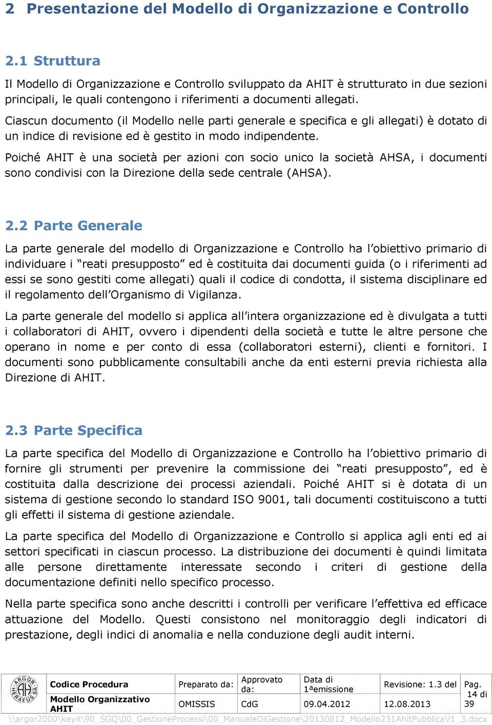 Ciascun documento (il Modello nelle parti generale e specifica e gli allegati) è dotato di un indice di revisione ed è gestito in modo indipendente.