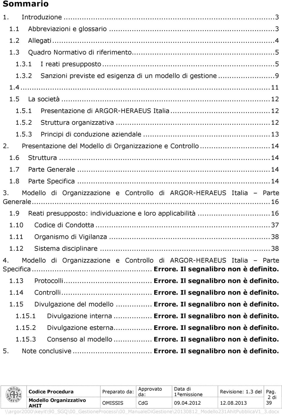 Presentazione del Modello di Organizzazione e Controllo... 14 1.6 Struttura... 14 1.7 Parte Generale... 14 1.8 Parte Specifica... 14 3.