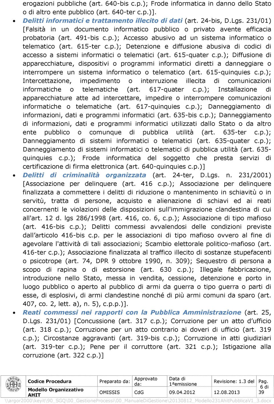 ); Detenzione e diffusione abusiva di codici di accesso a sistemi informatici o telematici (art. 615-quater c.