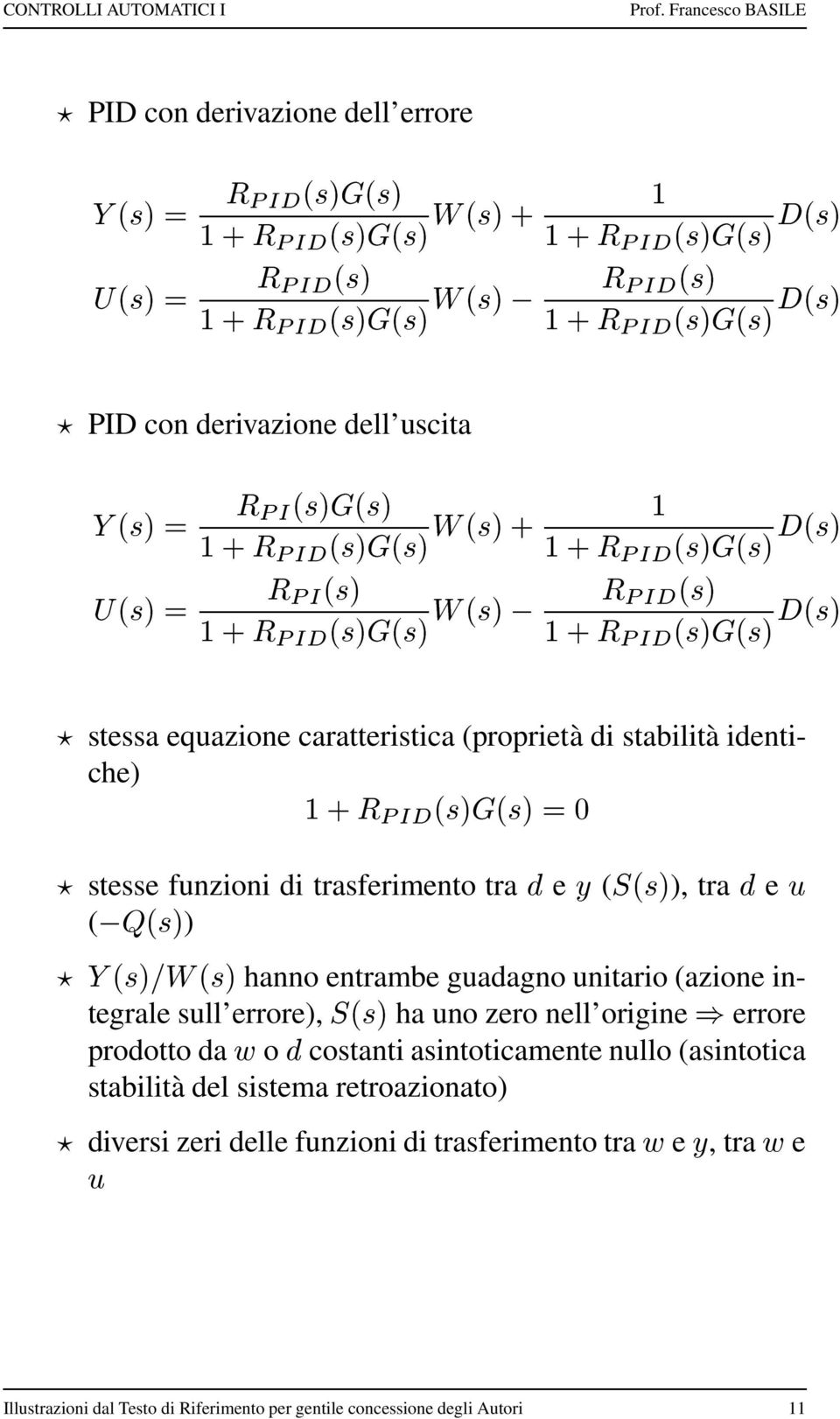 e ( ) hanno entrambe guadagno unitario (azione integrale sull errore) ha uno zero nell origine errore prodotto da o!