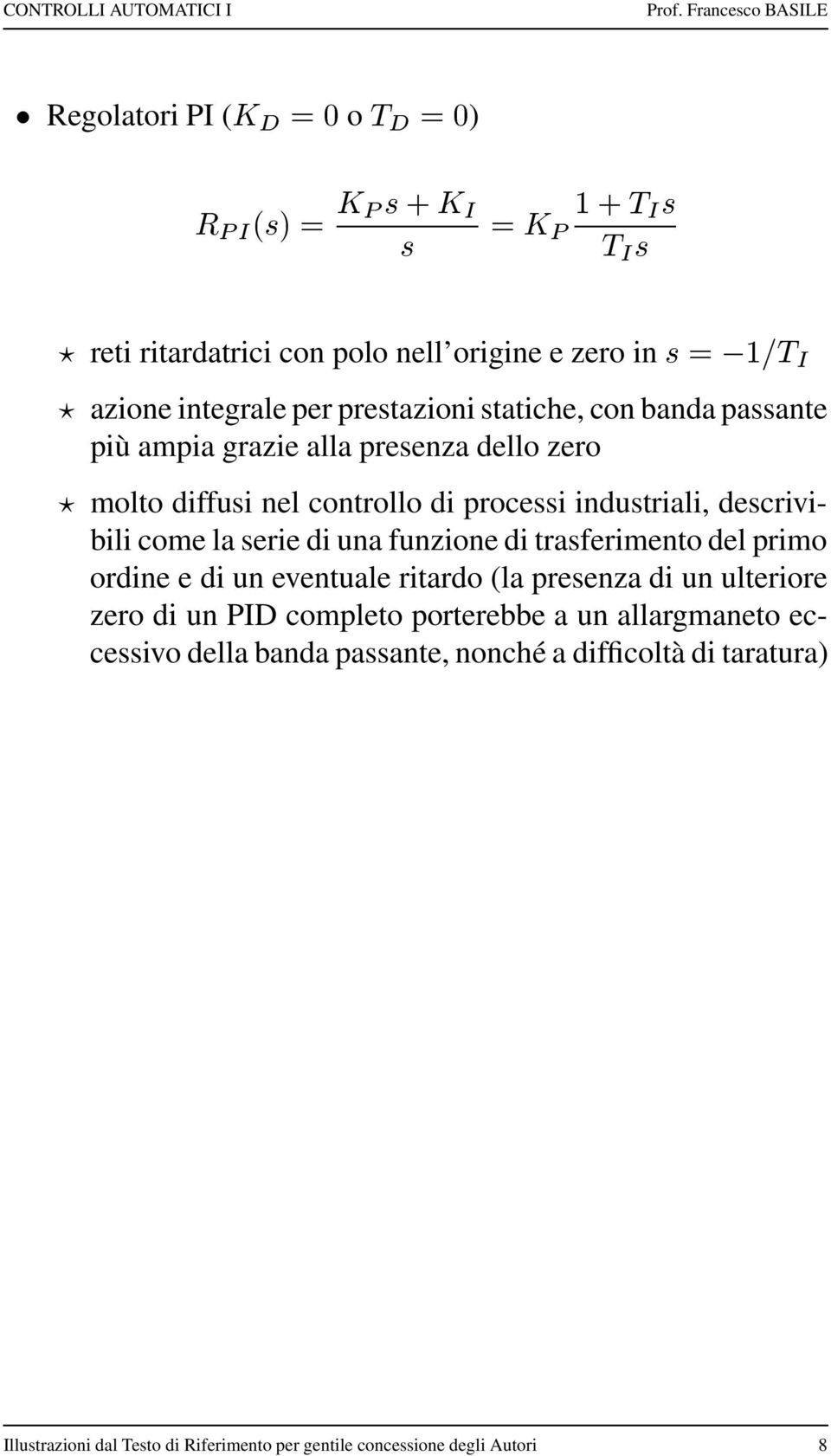 funzione di trasferimento del primo ordine e di un eventuale ritardo (la presenza di un ulteriore zero di un PID completo porterebbe a un