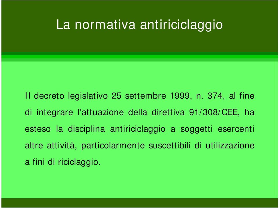 91/308/CEE, ha esteso la disciplina antiriciclaggio a soggetti