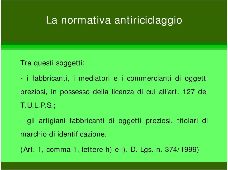 P.S.; - gli artigiani fabbricanti di oggetti preziosi, titolari di